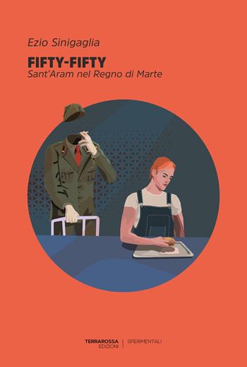 Fifty-fifty. Sant'Aram nel Regno di Marte - Ezio Sinigaglia - Libro TerraRossa 2022, Sperimentali | Libraccio.it