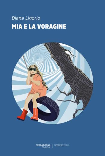 Mia e la voragine - Diana Ligorio - Libro TerraRossa 2022, Sperimentali | Libraccio.it