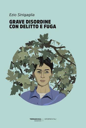 Grave disordine con delitto e fuga - Ezio Sinigaglia - Libro TerraRossa 2024, Sperimentali | Libraccio.it