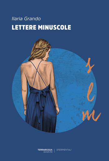 Lettere minuscole - Ilaria Grando - Libro TerraRossa 2025, Sperimentali | Libraccio.it