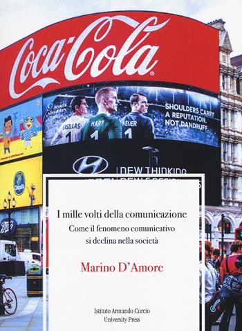 I mille volti della comunicazione. Come il fenomeno comunicativo si declina nella società - Marino D'Amore - Libro Curcio 2018, Didattica & ricerca | Libraccio.it
