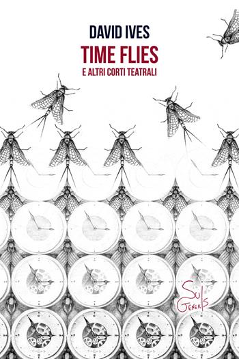 Time flies e altri corti teatrali - David Ives - Libro SuiGeneris 2018 | Libraccio.it
