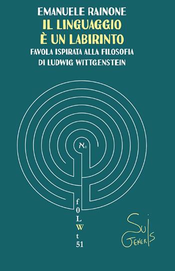 Il linguaggio è un labirinto. Favola ispirata alla filosofia di Ludwig Wittgenstein - Emanuele Rainone - Libro SuiGeneris 2018 | Libraccio.it