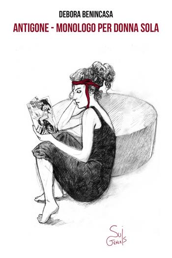 Antigone. Monologo per donna sola - Debora Benincasa - Libro SuiGeneris 2017, Clerici e il Minotauro | Libraccio.it