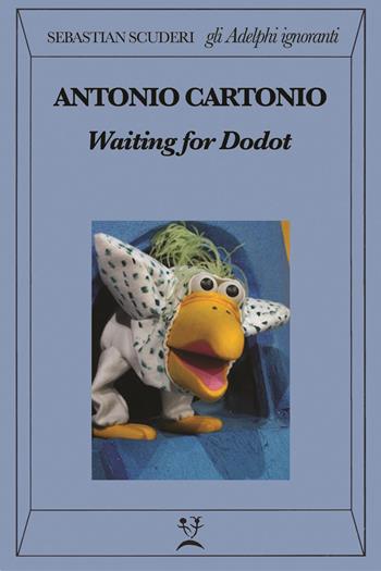 Gli Adelphi ignoranti. Waiting for dodot - Sebastian Scuderi - Libro SuiGeneris 2017 | Libraccio.it