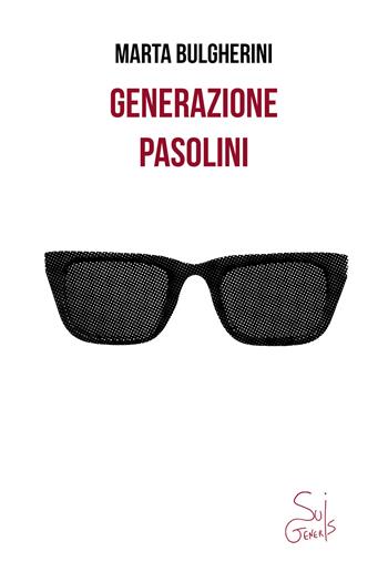 Generazione Pasolini - Marta Bulgherini - Libro SuiGeneris 2025, Clerici e il Minotauro | Libraccio.it