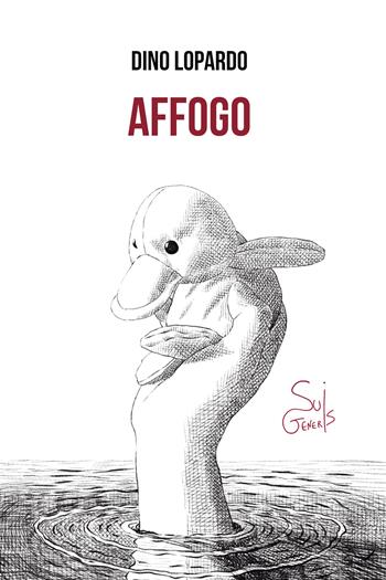 Affogo - Dino Lopardo - Libro SuiGeneris 2025, Clerici e il Minotauro | Libraccio.it