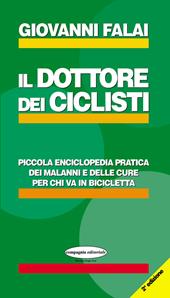 Il dottore dei ciclisti. Piccola enciclopedia pratica dei malanni e delle cure per chi va in bicicletta