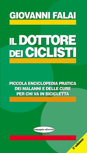 Il dottore dei ciclisti. Piccola enciclopedia pratica dei malanni e delle cure per chi va in bicicletta - Giovanni Falai - Libro Compagnia Editoriale 1991 | Libraccio.it