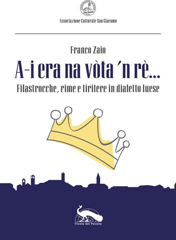 «A-i era na vòta 'n rè...». Filastrocche, rime e tiritere in dialetto luese - Franco Zaio - Libro Art&Coop 2017 | Libraccio.it