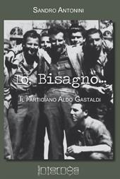 Io, Bisagno... Il partigiano Aldo Gastaldi