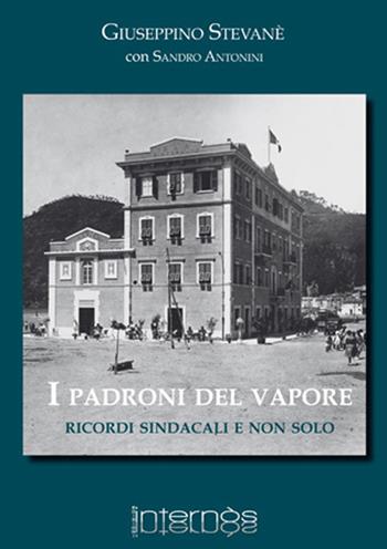 I padroni del vapore. Ricordi sindacali e non solo - Giuseppino Stevanè - Libro Internòs Edizioni 2017, Biblioteca del grifo | Libraccio.it