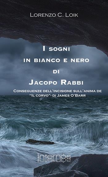 I sogni in bianco e nero di Jacopo Rabbi. Conseguenze dell'incisione sull'anima de «Il corvo» di James O'Barr - Lorenzo C. Loik - Libro Internòs Edizioni 2017, I portici | Libraccio.it