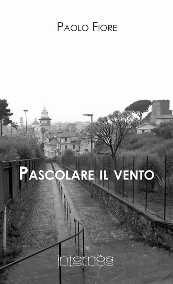 Pascolare il vento - Paolo Fiore - Libro Internòs Edizioni 2019, I portici | Libraccio.it