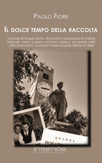 Il dolce tempo della raccolta. Vicende di Angelo Dutto, docente in quiescenza di materie letterarie, latino e greco nel liceo classico, accadute nella città di Mondovì, correndo il mese di aprile dell'anno 2040 - Paolo Fiore - Libro Internòs Edizioni 2020, I portici | Libraccio.it