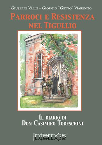 Parroci e Resistenza nel Tigullio. Il diario di Don Casimiro Todeschini - Giuseppe Valle, Giorgio Getto Viarengo - Libro Internòs Edizioni 2021, Biblioteca del grifo | Libraccio.it