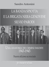 La «Banda Spiotta» e la brigata nera genovese «Silvio Parodi». Una anatomia dei crimini fascisti: 1943-1945