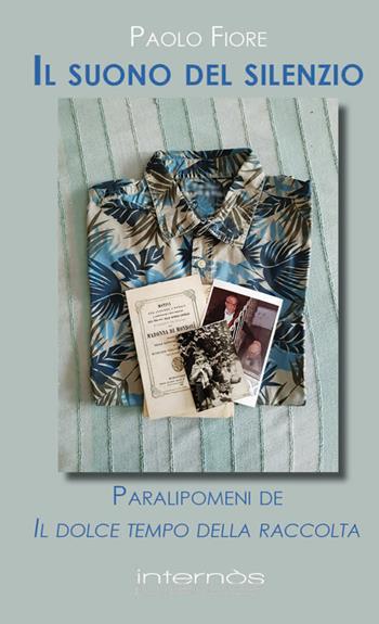 Il suono del silenzio. Paralipomena de Il dolce tempo della raccolta - Paolo Fiore - Libro Internòs Edizioni 2022, I portici | Libraccio.it