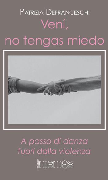 Venì, no tengas miedo. A passo di danza fuori dalla violenza - Patrizia Defranceschi - Libro Internòs Edizioni 2022, I portici | Libraccio.it