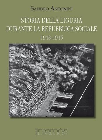 Storia della Liguria durante la Repubblica Sociale 1943-1945 - Sandro Antonini - Libro Internòs Edizioni 2023, Biblioteca del grifo | Libraccio.it
