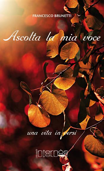 Ascolta la mia voce - Francesco Brunetti - Libro Internòs Edizioni 2023, Stelle vagabonde | Libraccio.it