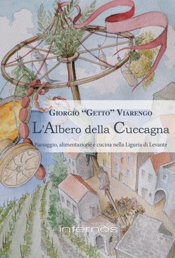 L'albero della cuccagna. Paesaggio, alimentazione e cucina nella Liguria di Levante - Giorgio Viarengo - Libro Internòs Edizioni 2023, Biblioteca del grifo | Libraccio.it