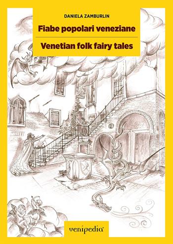 Fiabe popolari veneziane. Storie ambientate a Venezia-Venetian folk fairy tales. Stories set in Venice. Ediz. bilingue - Daniela Zamburlin - Libro Venipedia® Editrice 2017 | Libraccio.it