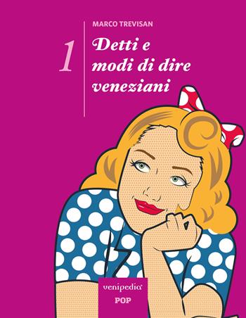 Detti e modi di dire veneziani. Ediz. illustrata. Vol. 1 - Marco Trevisan - Libro Venipedia® Editrice 2018 | Libraccio.it