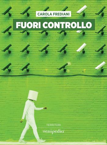 Fuori controllo - Carola Frediani - Libro Venipedia® Editrice 2019 | Libraccio.it