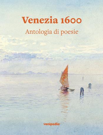 Venezia 1600. Antologia di poesie  - Libro Venipedia® Editrice 2022 | Libraccio.it