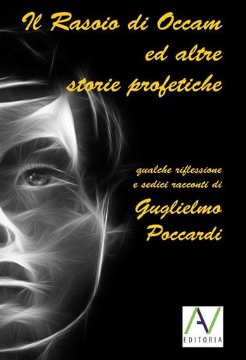 Il rasoio di Occam ed altre storie profetiche - Guglielmo Poccardi - Libro AV Editoria 2017 | Libraccio.it