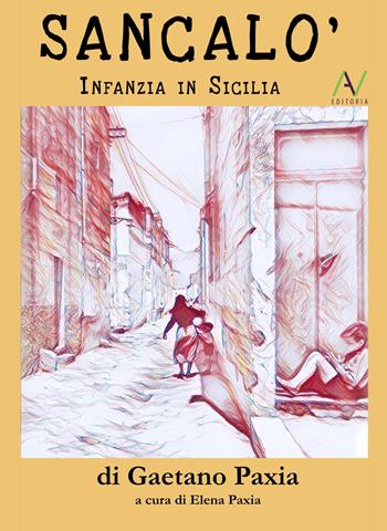 Sancalò. Infanzia in Sicilia - Gaetano Paxia - Libro AV Editoria 2018 | Libraccio.it