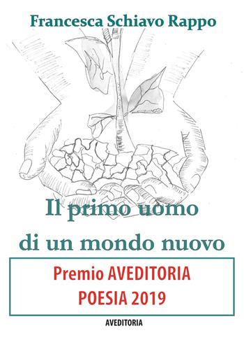 Il primo uomo di un mondo nuovo - Francesca Schiavo Rappo - Libro AV Editoria 2019 | Libraccio.it
