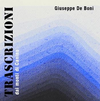 Trascrizioni. Dai monti di Canino. Catalogo della mostra (Canino 3-11 Dicembre 2016). Ediz. a colori - Giuseppe De Boni - Libro Edizioni Efesto 2016 | Libraccio.it