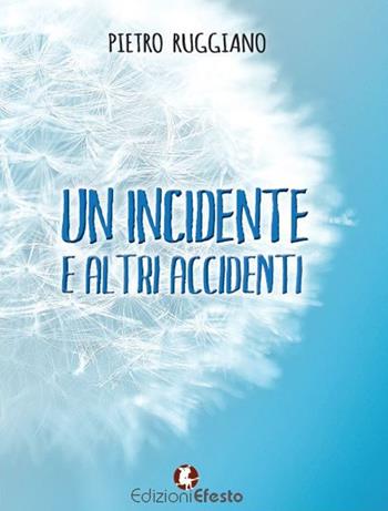 Un incidente e altri accidenti - Pietro Ruggiano - Libro Edizioni Efesto 2017 | Libraccio.it