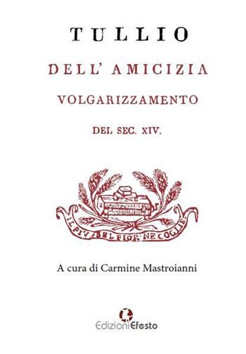 Dell'amicizia. Volgarizzamento del sec. XIV - Marco Tullio Cicerone - Libro Edizioni Efesto 2017 | Libraccio.it