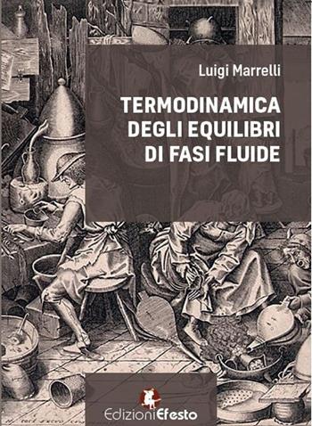 Termodinamica degli equilibri di fasi fluide - Luigi Marrelli - Libro Edizioni Efesto 2017 | Libraccio.it