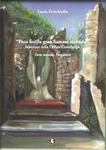 Poca favilla gran fiamma seconda. Selezione della Divina Commedia. Ediz. per la scuola. Vol. 2: Purgatorio. - Lucia Errichiello - Libro Edizioni Efesto 2017 | Libraccio.it