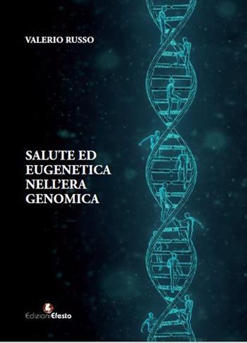 Salute ed eugenetica nell'era genomica - Valerio Russo - Libro Edizioni Efesto 2017 | Libraccio.it