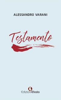 Testamento - Alessandro Varani - Libro Edizioni Efesto 2017 | Libraccio.it