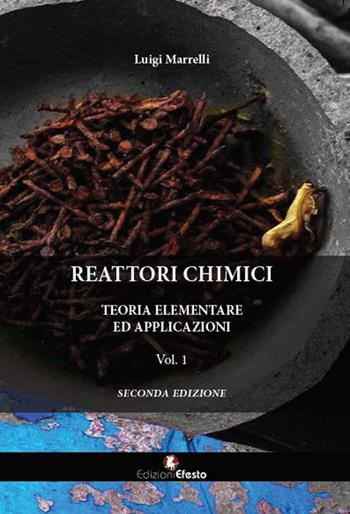 Reattori chimici. Teoria elementare ed applicazioni. Vol. 1 - Luigi Marrelli - Libro Edizioni Efesto 2017 | Libraccio.it
