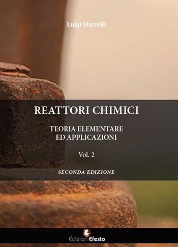 Reattori chimici. Teoria elementare ed applicazioni. Vol. 2 - Luigi Marrelli - Libro Edizioni Efesto 2017 | Libraccio.it