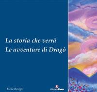 La storia che verrà. Le avventure di Dragò - Elena Benigni - Libro Edizioni Efesto 2017 | Libraccio.it