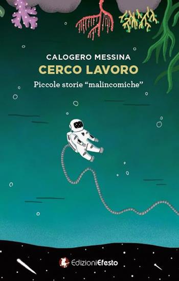 Cerco lavoro. Piccole storie «malincomiche» - Calogero Messina - Libro Edizioni Efesto 2017 | Libraccio.it