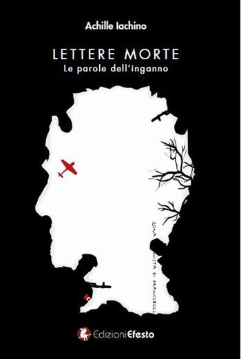 Lettere morte. Le parole dell’inganno - Achille Iachino - Libro Edizioni Efesto 2017 | Libraccio.it