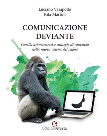 Comunicazione deviante. Gorilla ammaestrati e strategie di comando nella nuova catena del valore - Luciano Vasapollo, Rita Martufi - Libro Edizioni Efesto 2018 | Libraccio.it