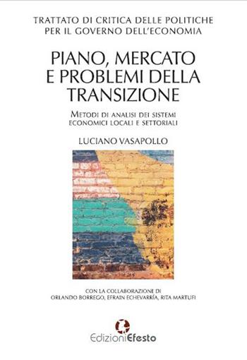 Trattato di critica delle politiche per il governo dell'economia. Piano, mercato e problemi della transizione. Metodi di analisi dei sistemi economici locali e settoriali - Luciano Vasapollo - Libro Edizioni Efesto 2018 | Libraccio.it