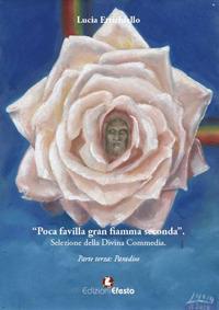 Poca favilla gran fiamma seconda. Selezione della Divina Commedia. Vol. 3: Paradiso - Lucia Errichiello - Libro Edizioni Efesto 2018, De ortibus et occasibus | Libraccio.it