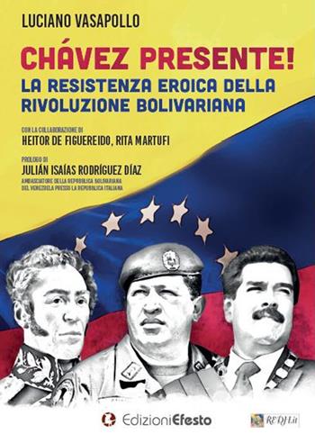 Chávez presente! La resistenza eroica della rivoluzione bolivariana - Luciano Vasapollo - Libro Edizioni Efesto 2018 | Libraccio.it