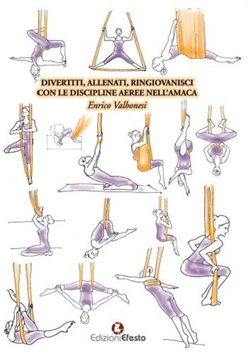 Divertiti, allenati, ringiovanisci con le discipline aeree nell’amaca - Enrico Valbonesi - Libro Edizioni Efesto 2018 | Libraccio.it